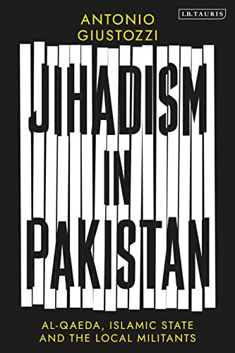 Jihadism in Pakistan: Al-Qaeda, Islamic State and the Local Militants von I.B. Tauris