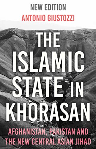 The Islamic State in Khorasan: Afghanistan, Pakistan and the New Central Asian Jihad von C Hurst & Co Publishers Ltd