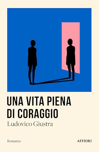 Una vita piena di coraggio (Romanzo) von Affiori