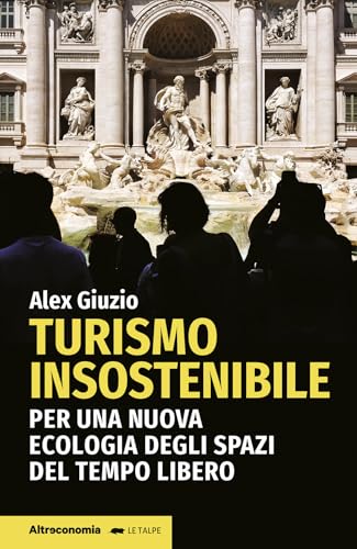 Turismo insostenibile. Per una nuova ecologia degli spazi del tempo libero (Le talpe) von Altreconomia
