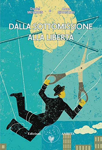 Dalla sottomissione alla libertà (Libri di Anne e Daniel Meurois Givaudan) von Amrita