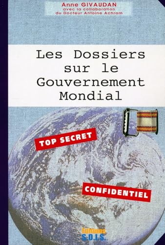 Les Dossiers sur le Gouvernement Mondial - Top secret - Confidentiel Les Dossiers sur le Gouvernement Mondial - Top secret - Confidentiel von SOIS