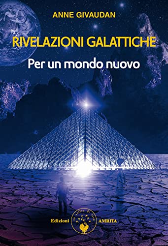 Rivelazioni galattiche. Per un mondo nuovo (Vol. 1) (Libri di Anne e Daniel Meurois Givaudan) von Amrita