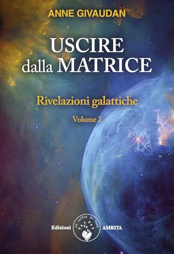 Rivelazioni galattiche. Uscire dalla matrice (Vol. 2) von Amrita
