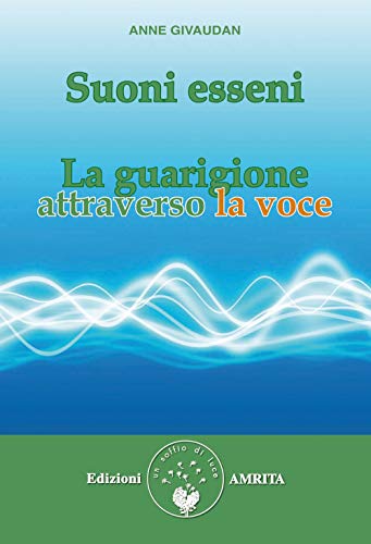 Suoni esseni. La guarigione attraverso la voce von Amrita