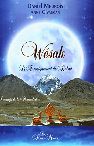 Wésak - L'Enseignement de Babaji - Le temps de la réconciliation: Le temps de la réconciliation - L'enseignement de Babaji Wésak - L'Enseignement de Babaji - Le temps de la réconciliation: Le temps de la réconciliation - L'enseignement de Babaji