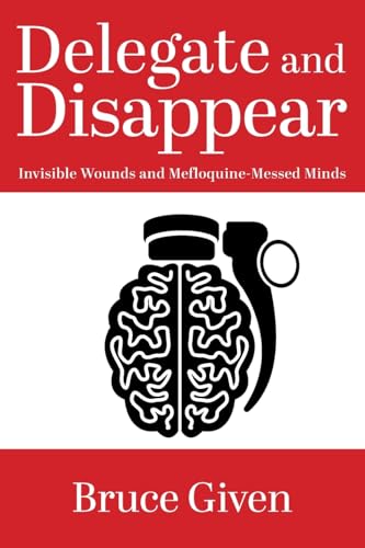 Delegate and Disappear: Invisible Wounds and Mefloquine-Messed Minds