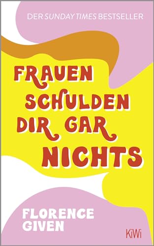 Frauen schulden dir gar nichts: Der Sunday Times Bestseller