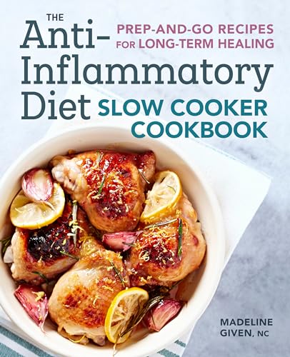 The Anti-Inflammatory Diet Slow Cooker Cookbook: Prep-and-Go Recipes for Long-Term Healing The Anti-Inflammatory Diet Slow Cooker Cookbook: Prep-and-Go Recipes for Long-Term Healing von Rockridge Press