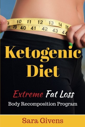 Ketogenic Diet: An Extreme Fat Loss Recomposition Program (ketogenic diet, ketogenic diet for weight loss, ketogenic diet for beginners, diabetes diet, Low Carb Diet, anti inflammatory diet, Band 1) von CreateSpace Independent Publishing Platform