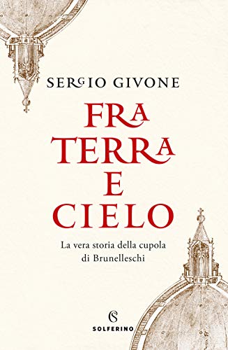 Fra terra e cielo. La vera storia della cupola di Brunelleschi (Tracce) von TRACCE