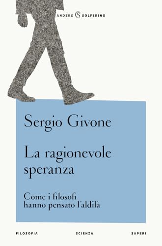 La ragionevole speranza. Come i filosofi hanno pensato l'aldilà (Anders) von Solferino