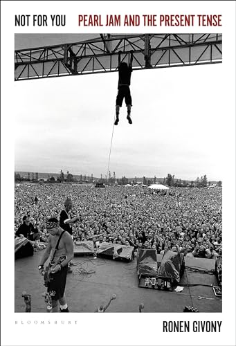 Not for You: Pearl Jam and the Present Tense von Bloomsbury