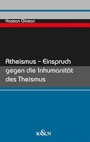 Atheismus – Einspruch gegen die Inhumanität des Theismus von Königshausen u. Neumann