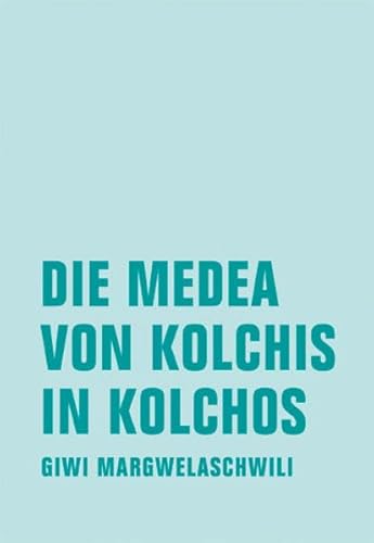 Die Medea von Kolchis in Kolchos: Roman