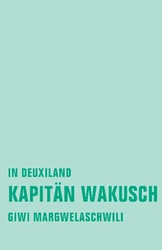 Kapitän Wakusch 1: In Deuxiland (Giwi Margwelaschwili Werkausgabe) von Verbrecher Verlag