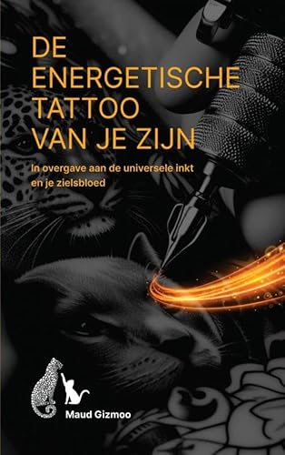 De energetische tattoo van je zijn: In overgave aan de universele inkt en je zielsbloed von Bookmundo