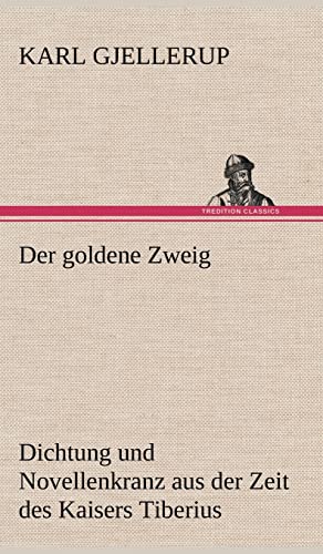 Der goldene Zweig: Dichtung und Novellenkranz aus der Zeit des Kaisers Tiberius Der goldene Zweig: Dichtung und Novellenkranz aus der Zeit des Kaisers Tiberius von tredition