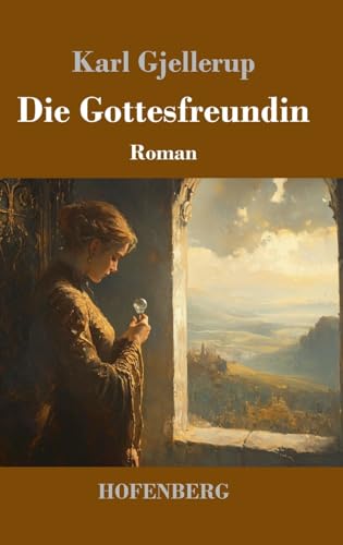 Die Gottesfreundin: Roman von Henricus - Edition Deutsche Klassik GmbH