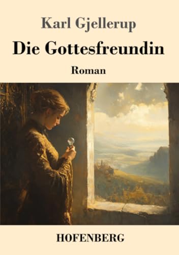 Die Gottesfreundin: Roman von Henricus - Edition Deutsche Klassik GmbH