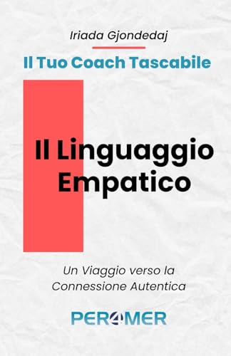 Il Linguaggio Empatico: Un Viaggio verso la Connessione Autentica (Strumenti di Coaching - Il Tuo Coach Tascabile)