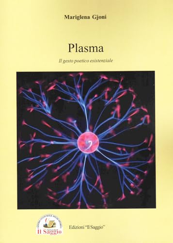 Plasma. Il gesto poetico esistenziale Plasma. Il gesto poetico esistenziale von Edizioni Il Saggio
