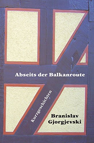 Abseits der Balkanroute: 23 Kurzgeschichten von Bernd E. Scholz