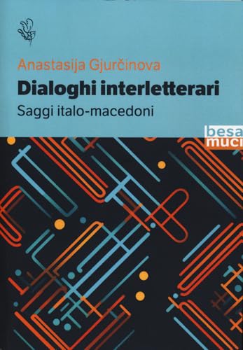 Dialoghi interletterari. Saggi italo-macedoni (Riflessi) von Besa muci