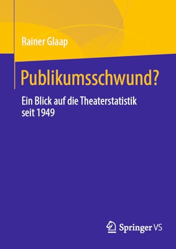 Publikumsschwund?: Ein Blick auf die Theaterstatistik seit 1949 Publikumsschwund?: Ein Blick auf die Theaterstatistik seit 1949 von Springer VS