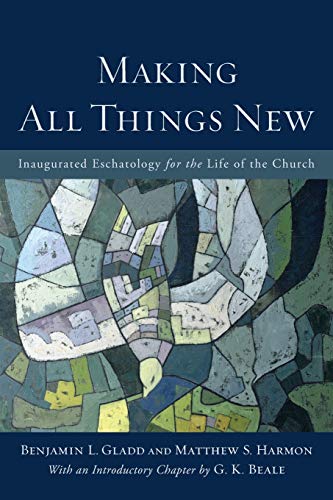 Making All Things New: Inaugurated Eschatology for the Life of the Church von Baker Academic