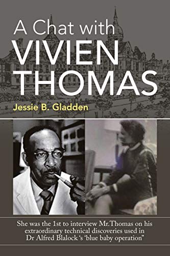 A Chat with Vivien Thomas: She Was the 1St to Interview Mr.Thomas on His Extraordinary Technical Discoveries Used in Dr Alfred Blalock 's 'Blue Baby Operation" von iUniverse