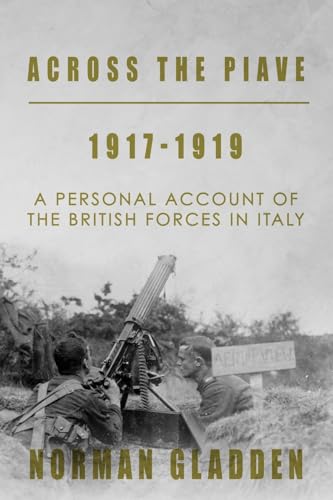 Across the Piave, 1917-1919: A Personal Account of the British Forces in Italy (Full Pack — A Private’s War)