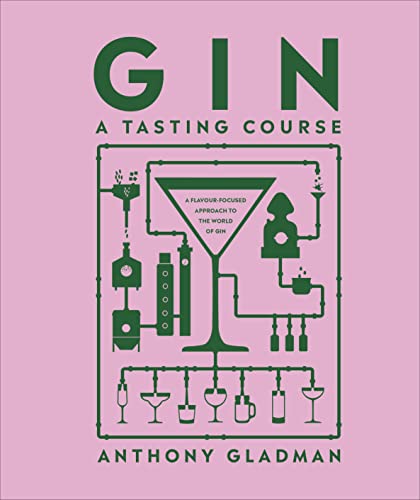 Gin A Tasting Course: A Flavour-focused Approach to the World of Gin