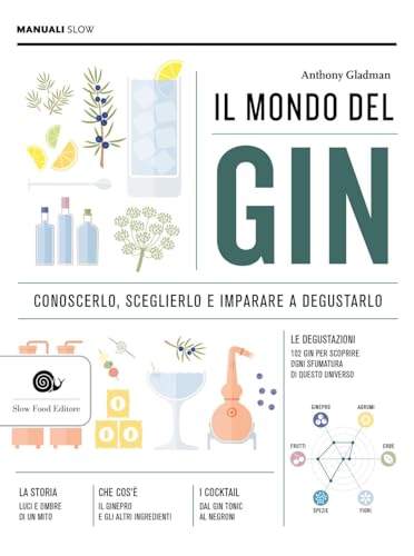 Il mondo del gin. Conoscerlo, sceglierlo e imparare a degustarlo (Manuali Slow)