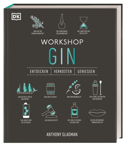 Workshop Gin: Das ultimative Gin-Handbuch mit über 100 Geschmacksporträts und umfangreichem Gin-Wissen (Entdecken. Verkosten. Genießen.) von DK
