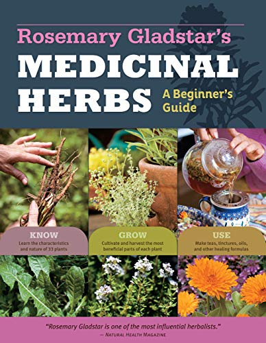 Rosemary Gladstar's Medicinal Herbs: A Beginner's Guide: 33 Healing Herbs to Know, Grow, and Use von Storey Publishing