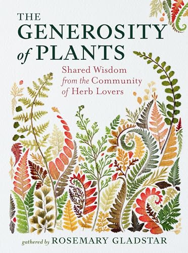 The Generosity of Plants: Shared Wisdom from the Community of Herb Lovers The Generosity of Plants: Shared Wisdom from the Community of Herb Lovers von Storey Publishing, LLC