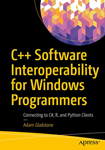 C++ Software Interoperability for Windows Programmers: Connecting to C#, R, and Python Clients von Apress