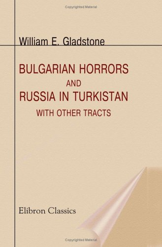 Bulgarian Horrors and Russia in Turkistan: With Other Tracts