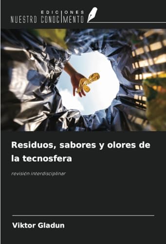 Residuos, sabores y olores de la tecnosfera: revisión interdisciplinar von Ediciones Nuestro Conocimiento