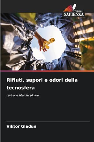 Rifiuti, sapori e odori della tecnosfera: revisione interdisciplinare von Edizioni Sapienza