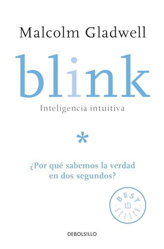 Blink: Inteligencia intuitiva: ¿Por qué sabemos la verdad en dos segundos? / Blink: The Power of Thinking Without Thinking: Inteligencia Intuitiva; ... Why Do We Know the Truth in Two Seconds? von Debolsillo