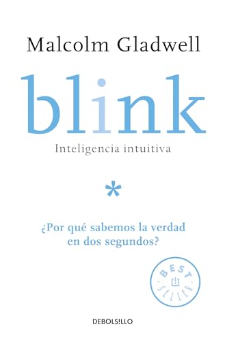 Blink: Inteligencia intuitiva: ¿Por qué sabemos la verdad en dos segundos? / Blink: The Power of Thinking Without Thinking: Inteligencia Intuitiva; ... Why Do We Know the Truth in Two Seconds? Blink: Inteligencia intuitiva: ¿Por qué sabemos la verdad en dos segundos? / Blink: The Power of Thinking Without Thinking: Inteligencia Intuitiva; ... Why Do We Know the Truth in Two Seconds?