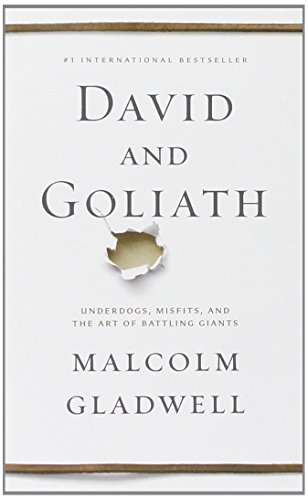 David and Goliath: Underdogs, Misfits, and the Art of Battling Giants