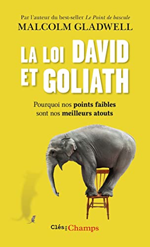 La loi David et Goliath: Pourquoi nos points faibles sont nos meilleurs atouts La loi David et Goliath: Pourquoi nos points faibles sont nos meilleurs atouts