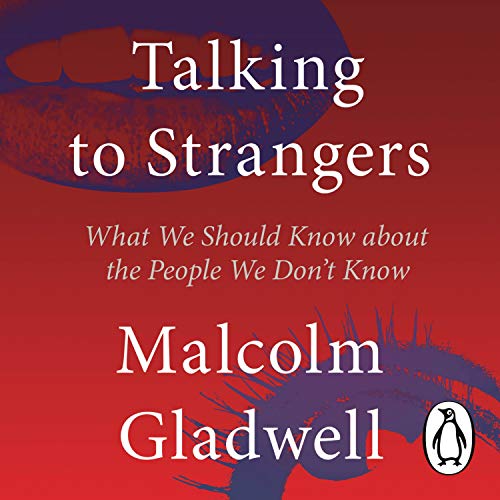 Talking to Strangers: What We Should Know about the People We Don't Know Talking to Strangers: What We Should Know about the People We Don't Know