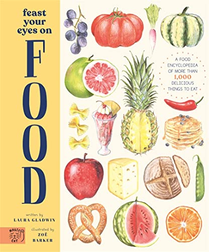 Feast Your Eyes on Food: A Food Encyclopedia of More Than 1,000 Delicious Things to Eat von Abrams and Chronicle