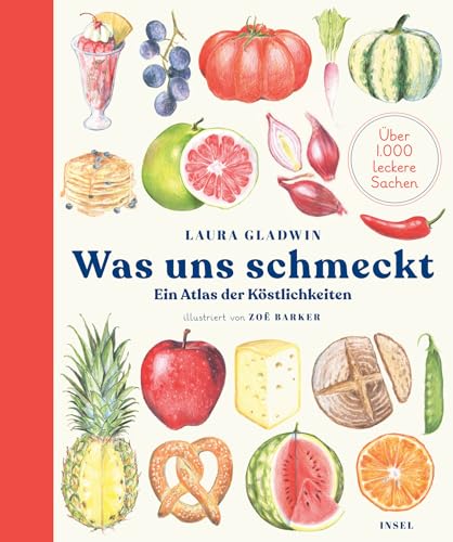 Was uns schmeckt: Ein Atlas der Köstlichkeiten von Insel Verlag
