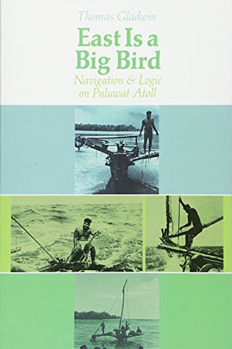 East is a Big Bird: Navigation and Logic on Puluwat Atoll von Harvard University Press