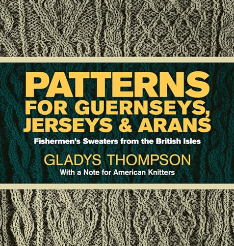 Patterns for Guernseys, Jerseys & Arans (Dover Knitting, Crochet, Tatting, Lace): Fishermen's Sweaters from the British Isles (Dover Crafts: Knitting) von Dover Publications